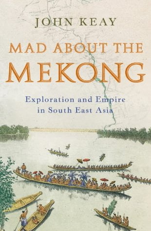 Mad about the Mekong - John KEAY - beau livre sur la thailande