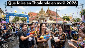 Que faire en Thaïlande en avril 2026 - Festivals, événements et conseils